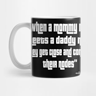 When a mommy node meets a daddy node they get close and connect their nodes Mug